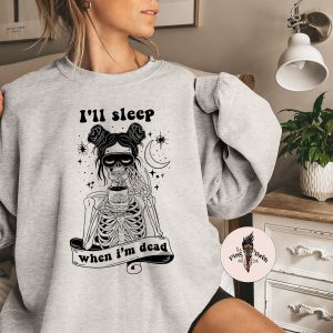 Coffee Skeleton Sleep when I’m dead Pullover, Skeleton mom funny crewneck pullover, sleep deprived mom skeleton sweatshirt