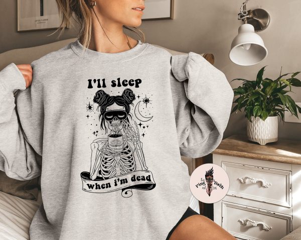 Coffee Skeleton Sleep when I’m dead Pullover, Skeleton mom funny crewneck pullover, sleep deprived mom skeleton sweatshirt