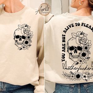 Floral Skull Sweatshirt, You Are Not Alive To Please Any Of These Motherfckers Sweatshirt, Mental Health Hoodie, Motivational Gift