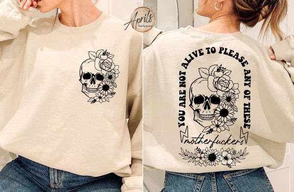 Floral Skull Sweatshirt, You Are Not Alive To Please Any Of These Motherfckers Sweatshirt, Mental Health Hoodie, Motivational Gift