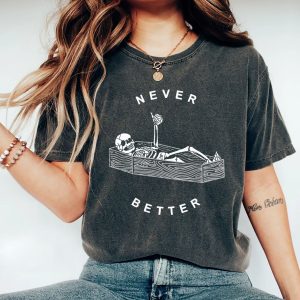 Never Better Skeleton Comfort Colors Shirt, Funny Dead Inside Sarcastic Shirt, Funny Skeleton Shirt, Sarcastic Tee,Funny Gifts,Funny Mom Tee